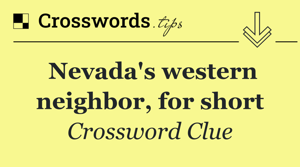 Nevada's western neighbor, for short
