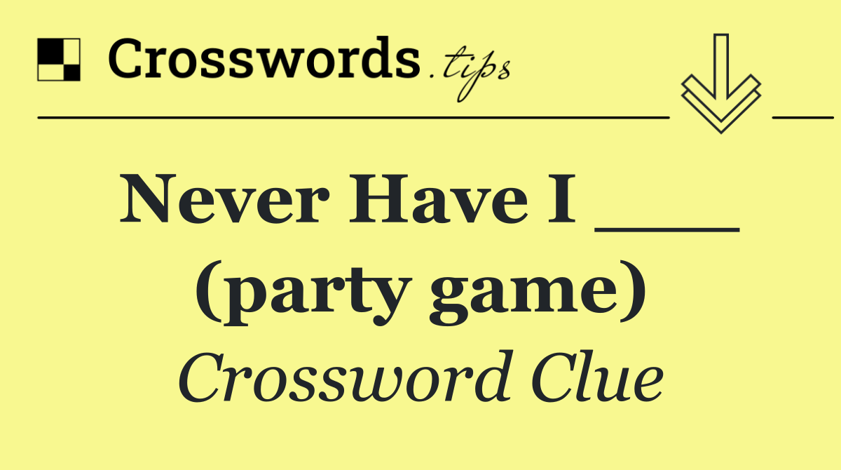 Never Have I ___ (party game)