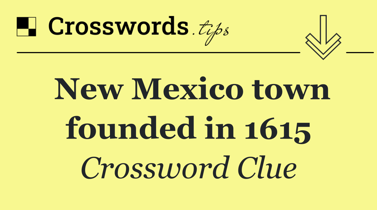New Mexico town founded in 1615