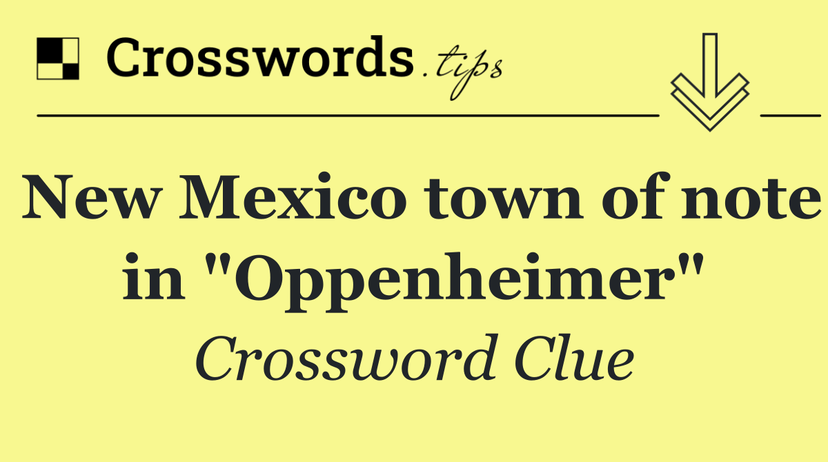 New Mexico town of note in "Oppenheimer"