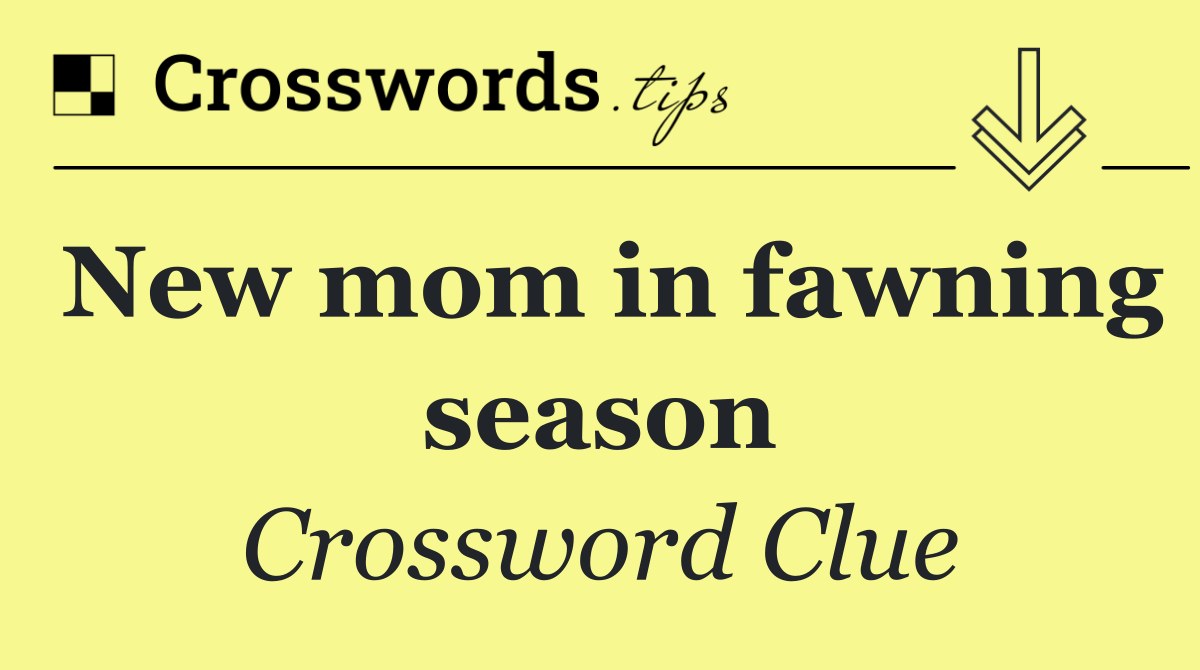 New mom in fawning season