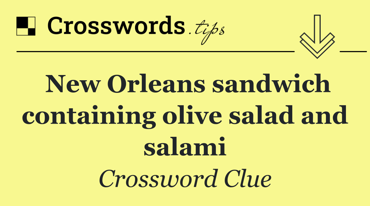 New Orleans sandwich containing olive salad and salami