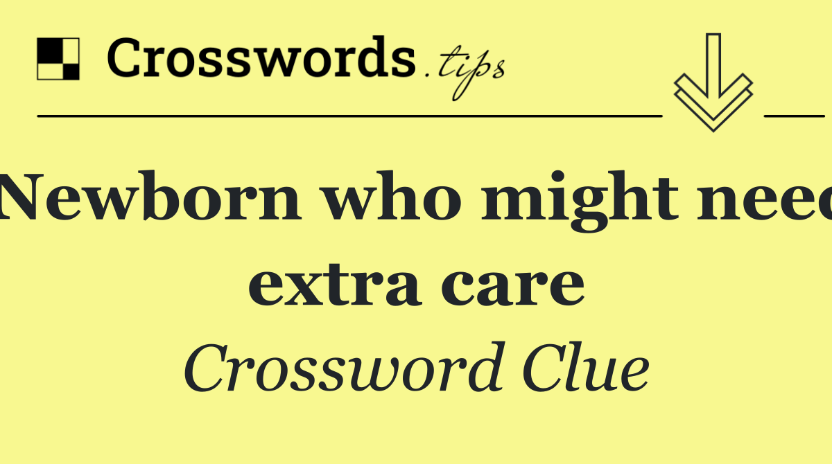 Newborn who might need extra care