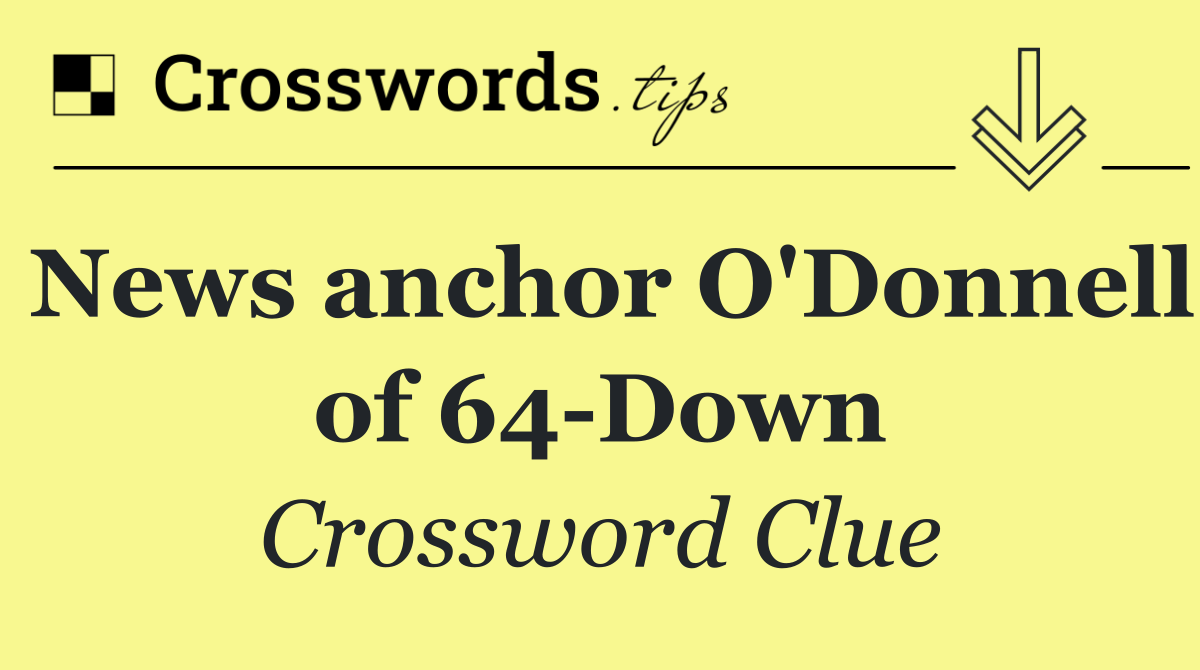 News anchor O'Donnell of 64 Down
