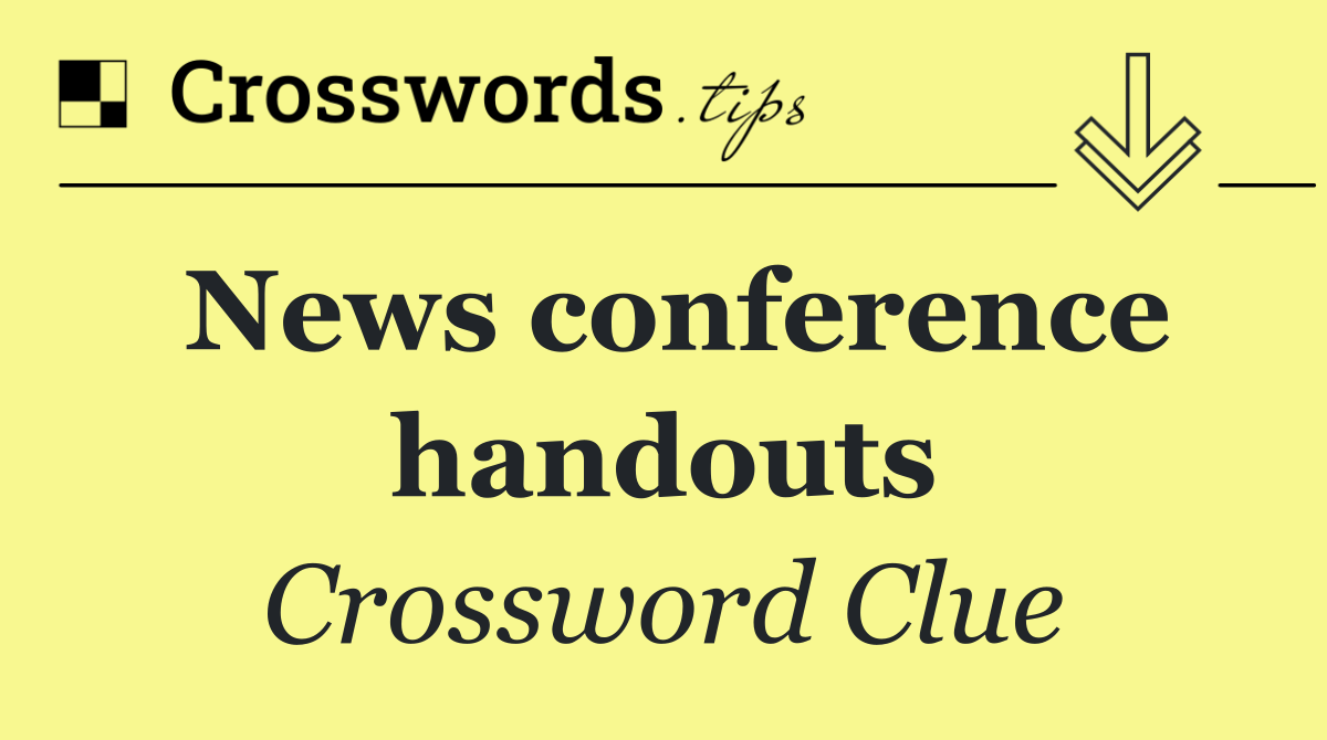 News conference handouts