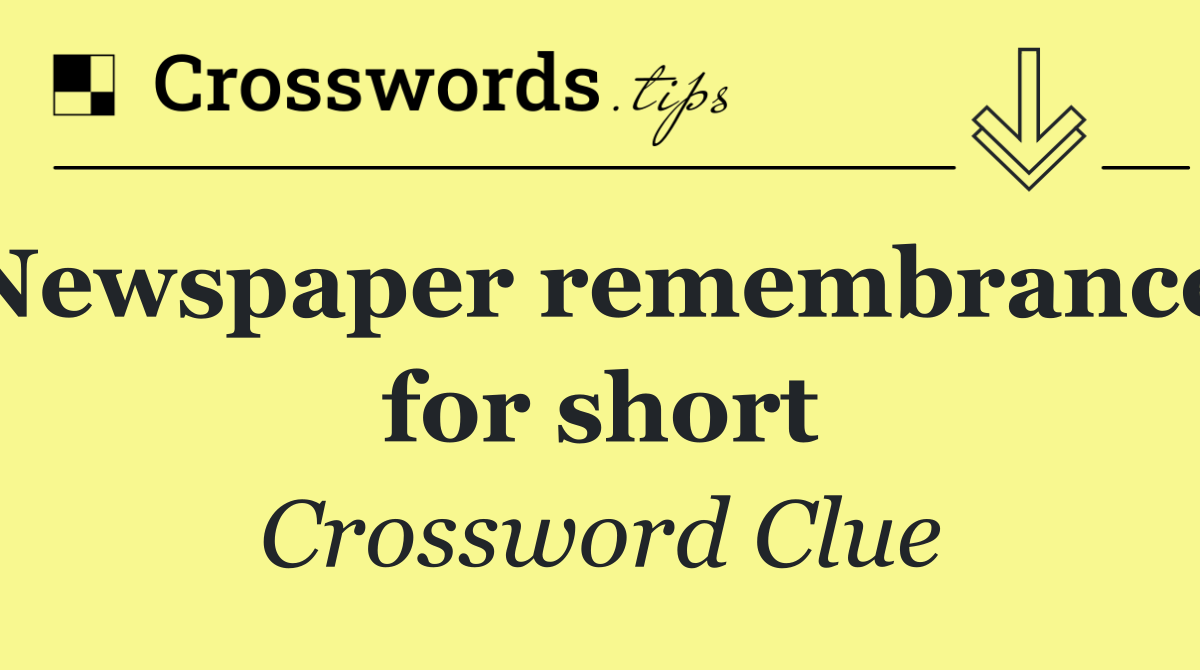 Newspaper remembrance, for short