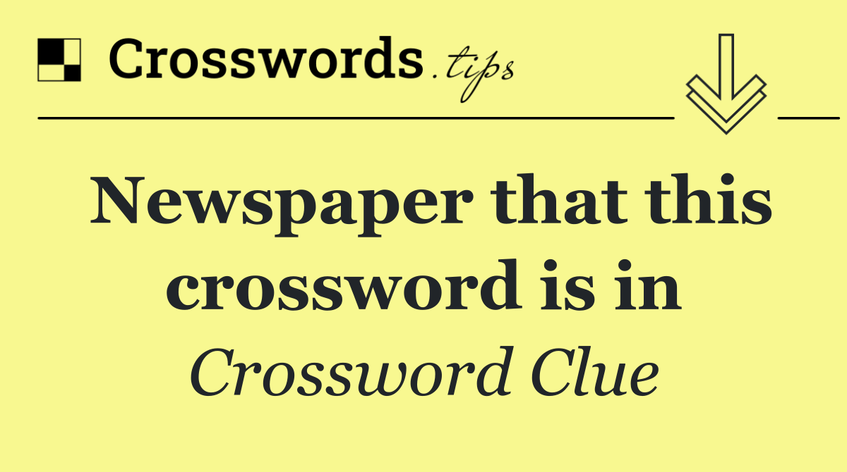 Newspaper that this crossword is in