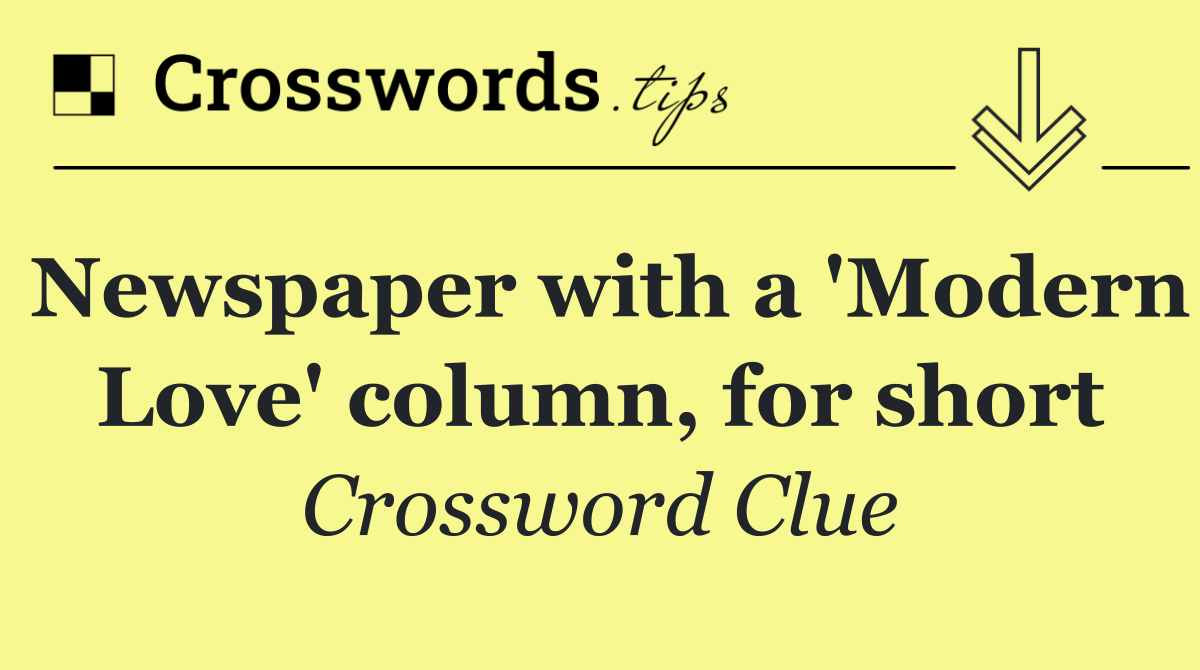 Newspaper with a 'Modern Love' column, for short