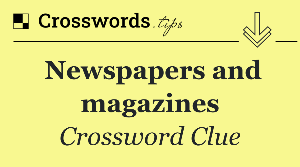 Newspapers and magazines