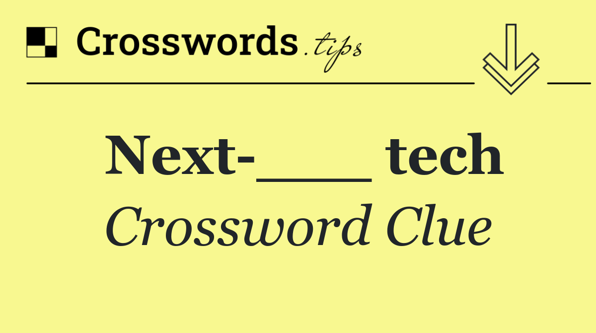 Next ___ tech