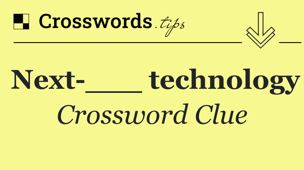 Next ___ technology