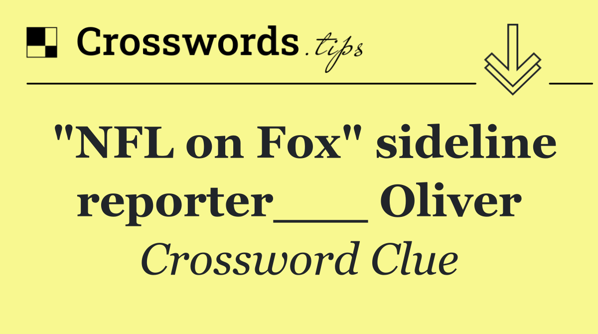 "NFL on Fox" sideline reporter___ Oliver