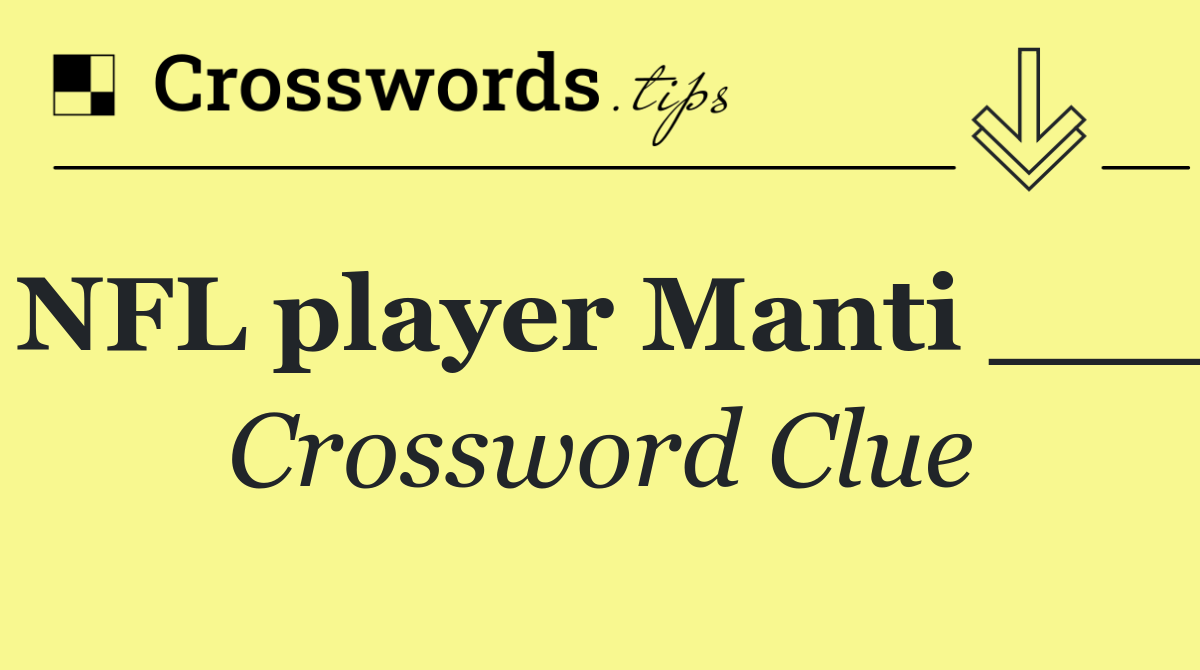 NFL player Manti ___