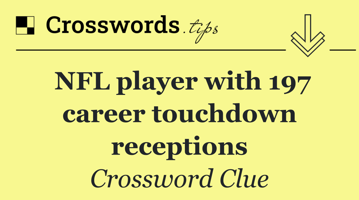 NFL player with 197 career touchdown receptions