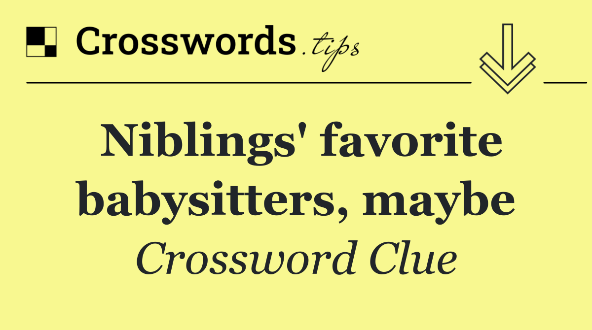 Niblings' favorite babysitters, maybe