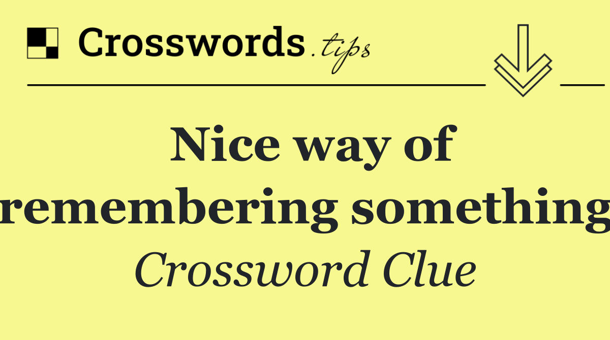 Nice way of remembering something