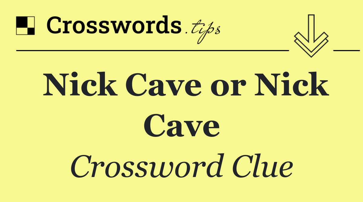 Nick Cave or Nick Cave