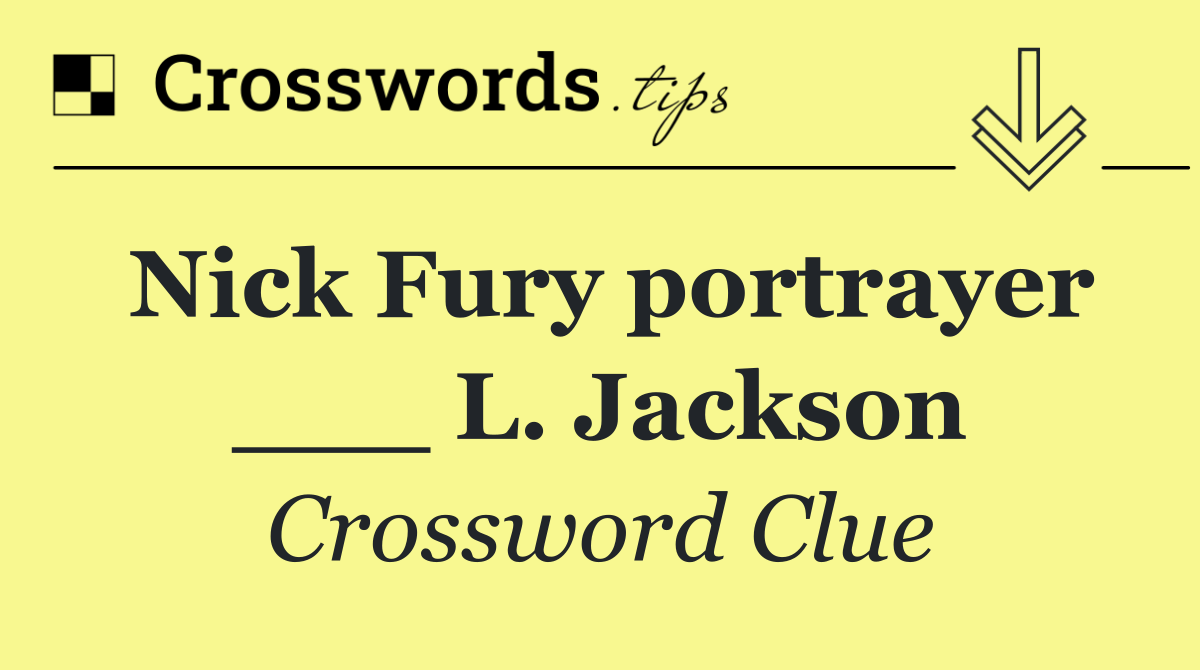 Nick Fury portrayer ___ L. Jackson