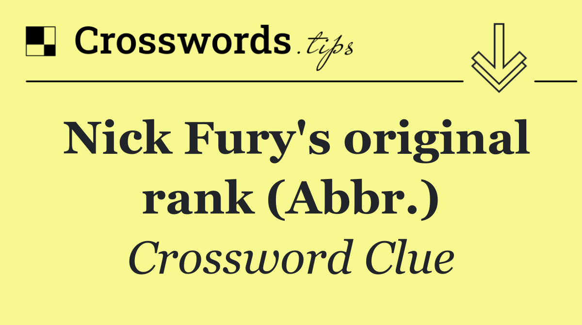 Nick Fury's original rank (Abbr.)