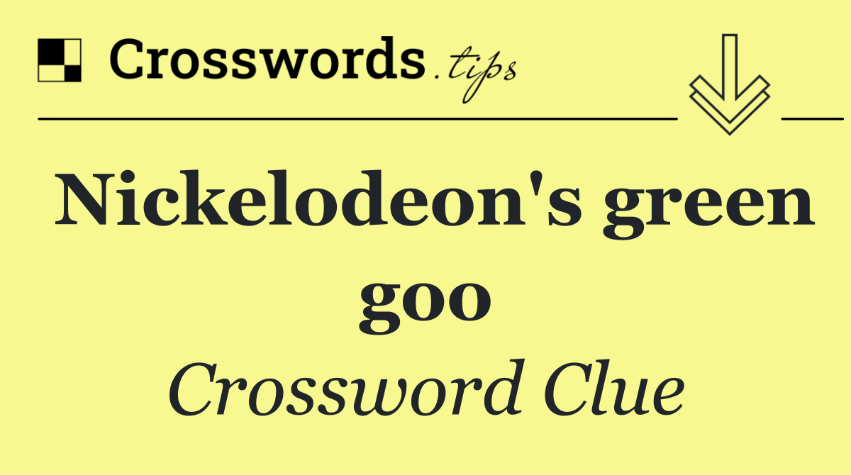 Nickelodeon's green goo