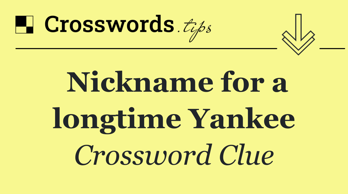 Nickname for a longtime Yankee