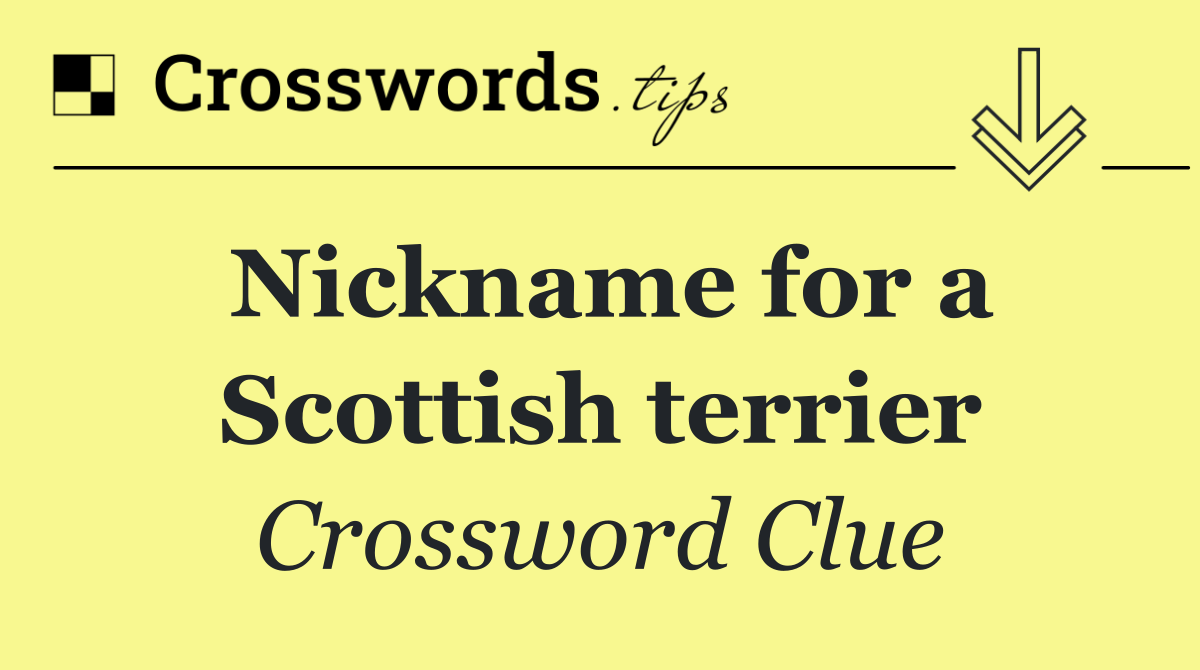 Nickname for a Scottish terrier