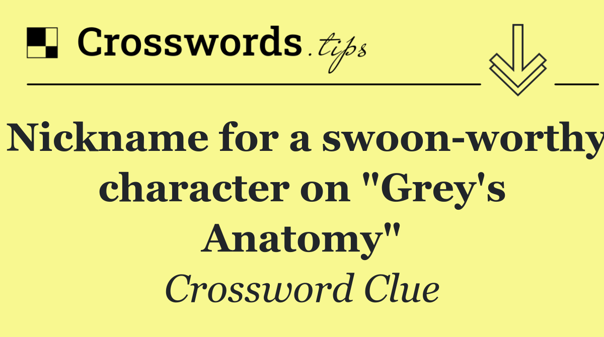 Nickname for a swoon worthy character on "Grey's Anatomy"