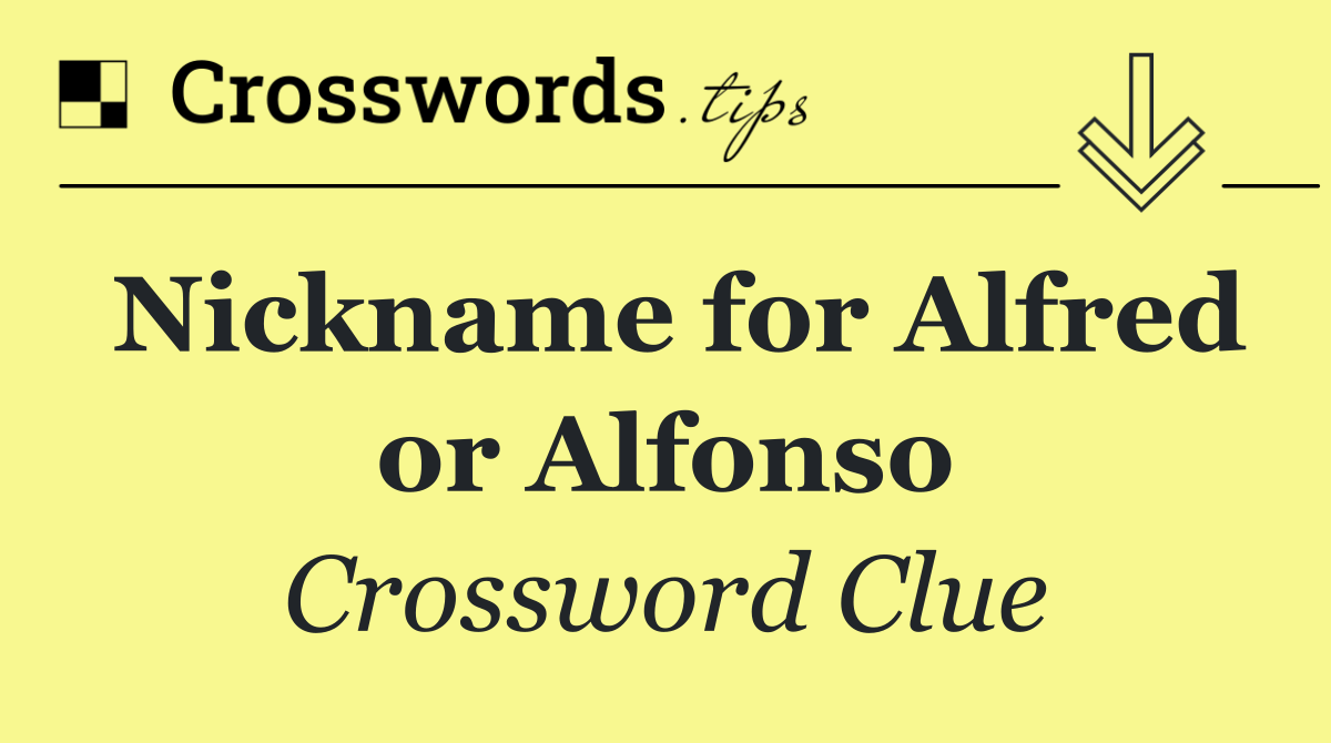 Nickname for Alfred or Alfonso