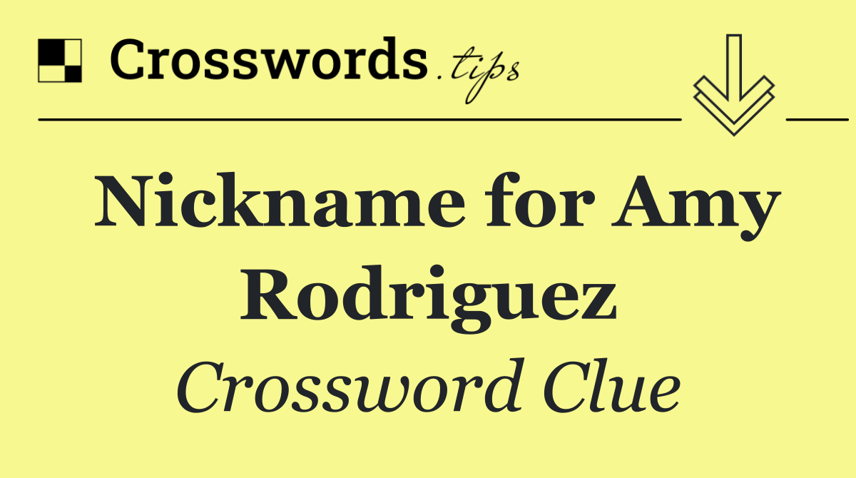 Nickname for Amy Rodriguez
