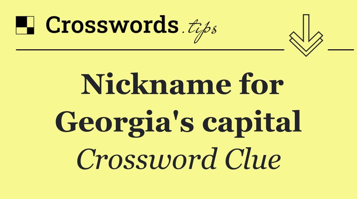 Nickname for Georgia's capital