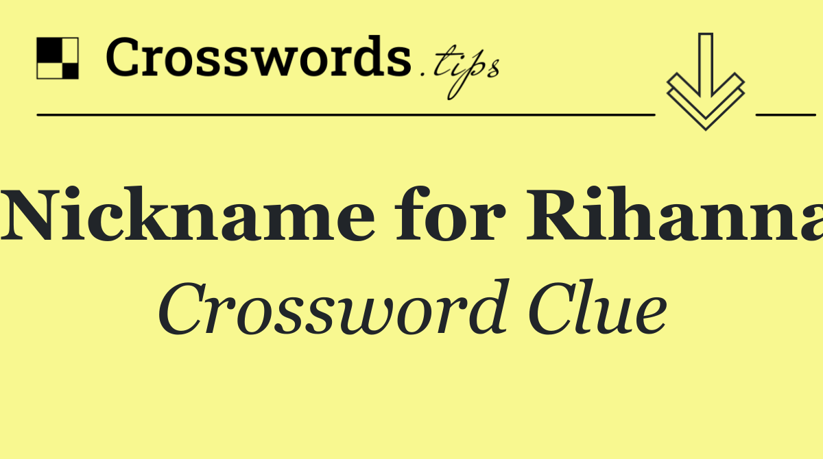 Nickname for Rihanna