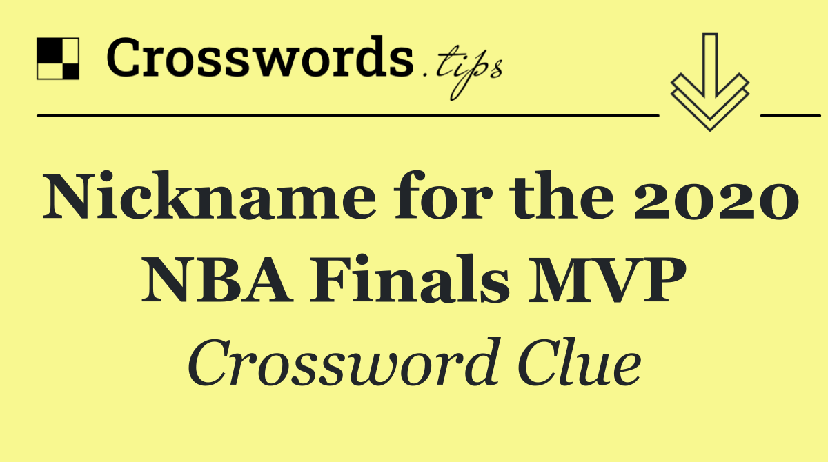 Nickname for the 2020 NBA Finals MVP