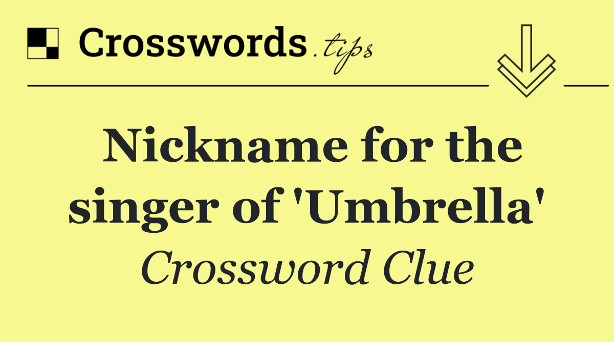 Nickname for the singer of 'Umbrella'