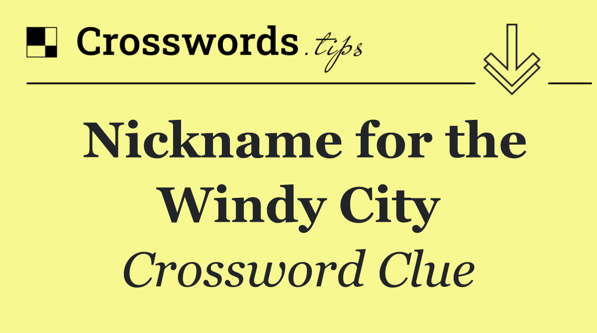 Nickname for the Windy City