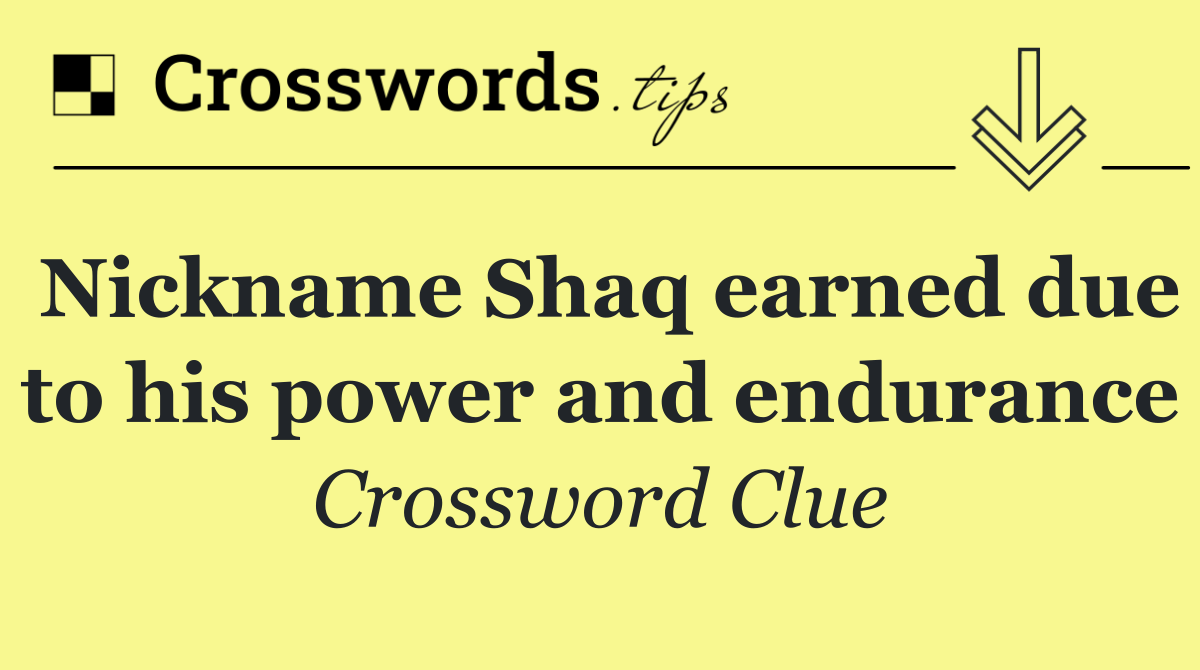 Nickname Shaq earned due to his power and endurance
