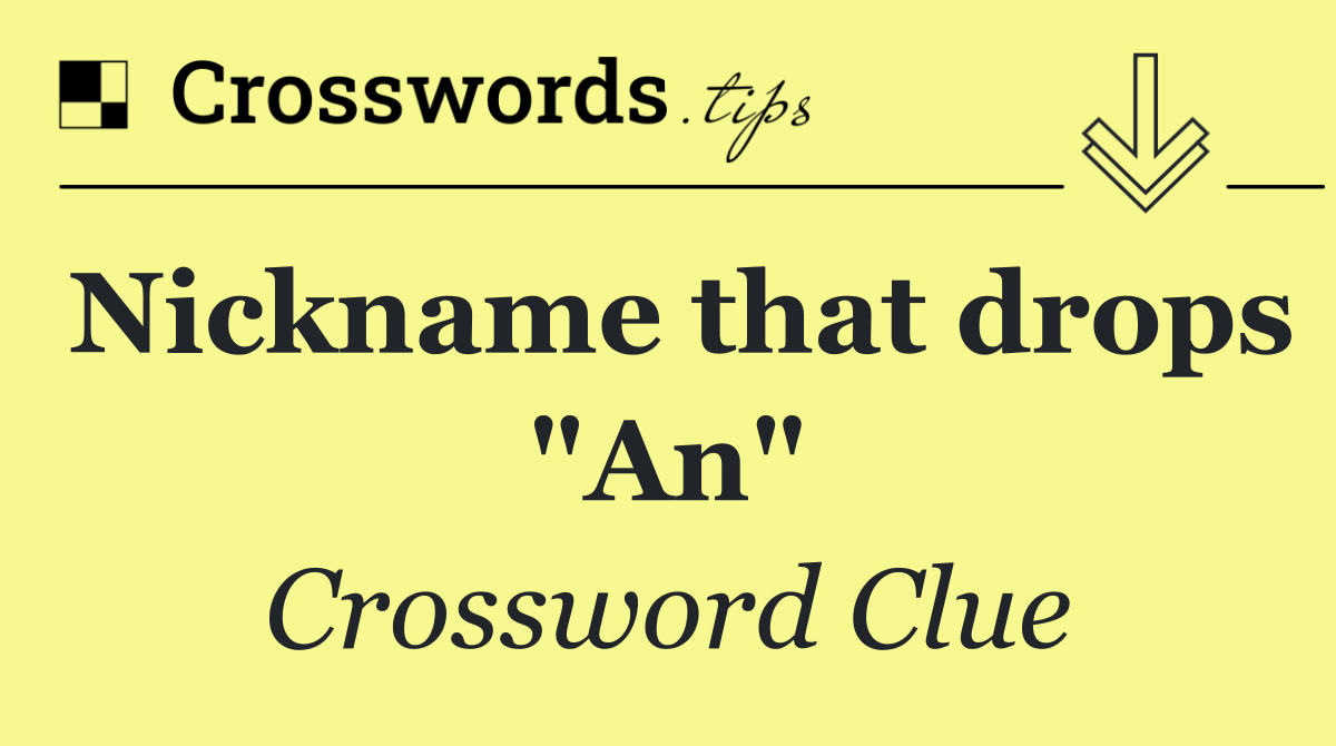 Nickname that drops "An"