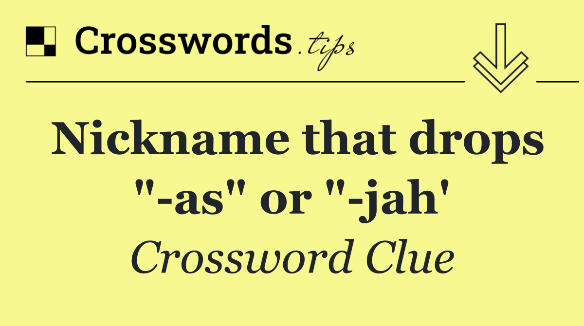 Nickname that drops " as" or " jah'