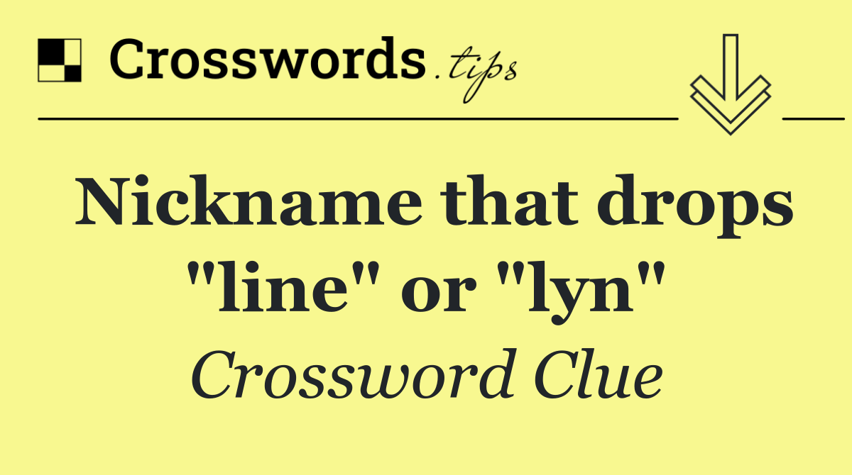 Nickname that drops "line" or "lyn"