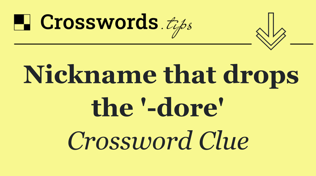 Nickname that drops the ' dore'