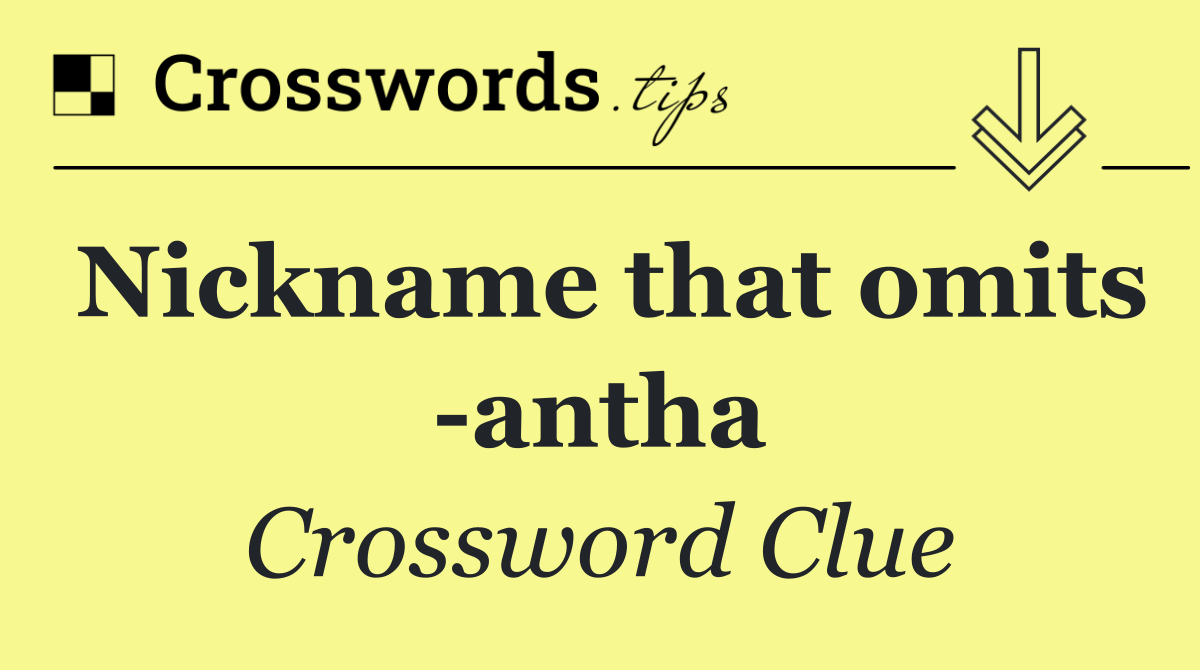 Nickname that omits  antha
