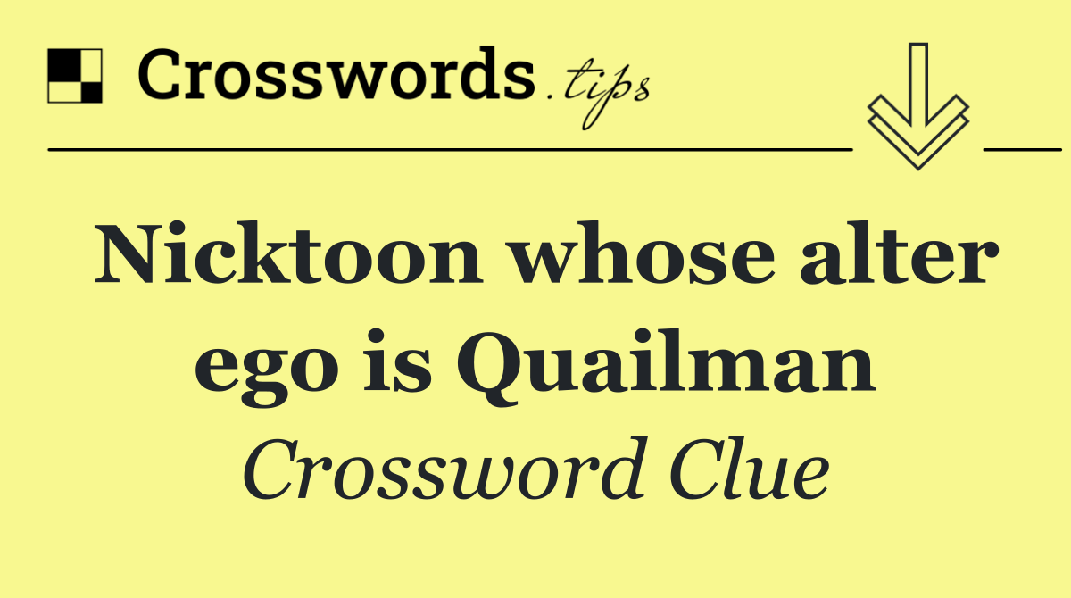 Nicktoon whose alter ego is Quailman