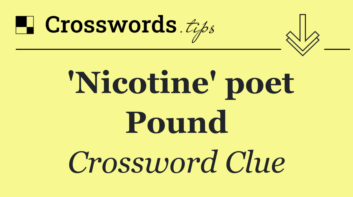 'Nicotine' poet Pound