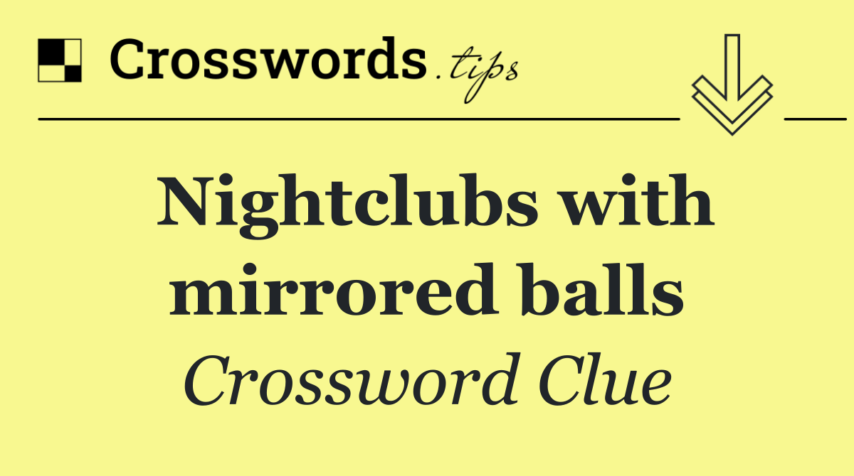 Nightclubs with mirrored balls