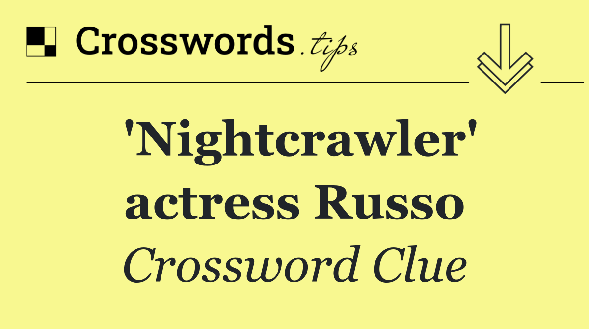 'Nightcrawler' actress Russo