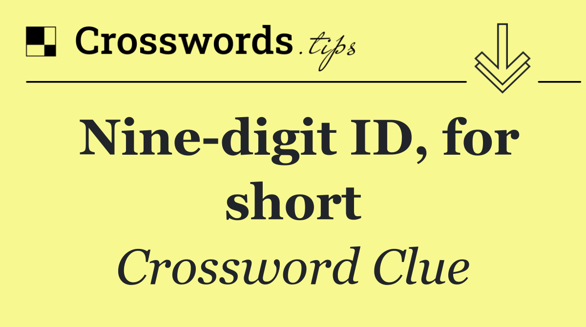 Nine digit ID, for short