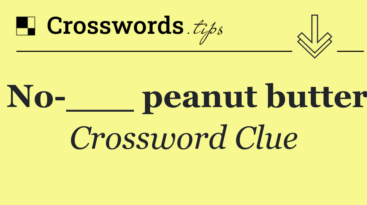 No ___ peanut butter