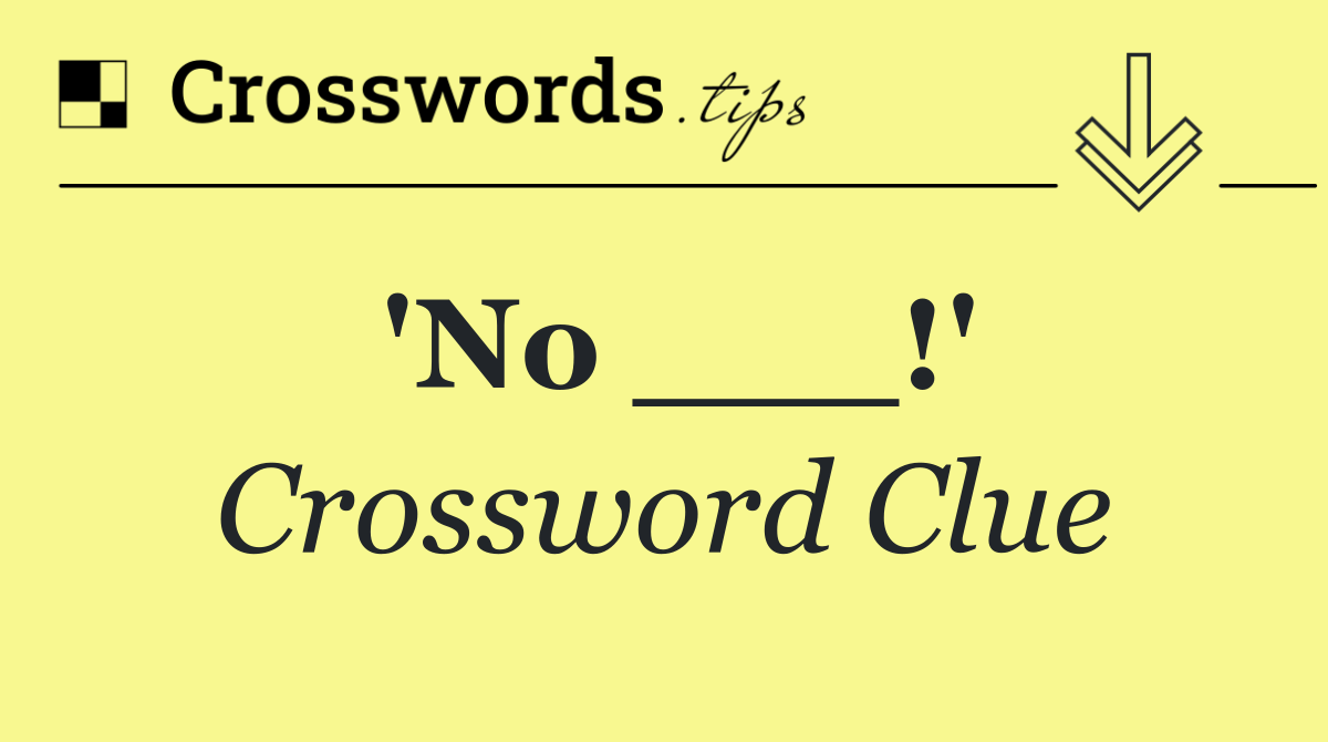 'No ___!'