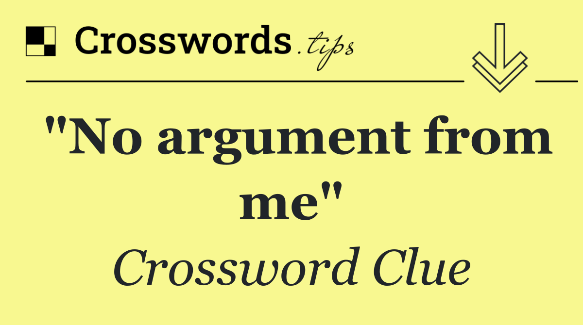 "No argument from me"