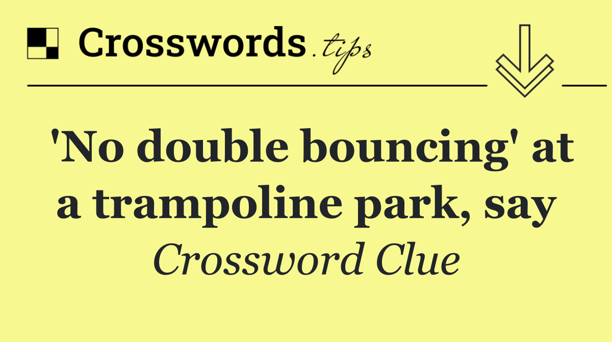 'No double bouncing' at a trampoline park, say