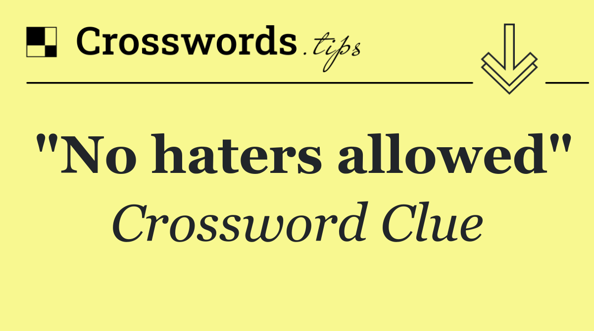 "No haters allowed"